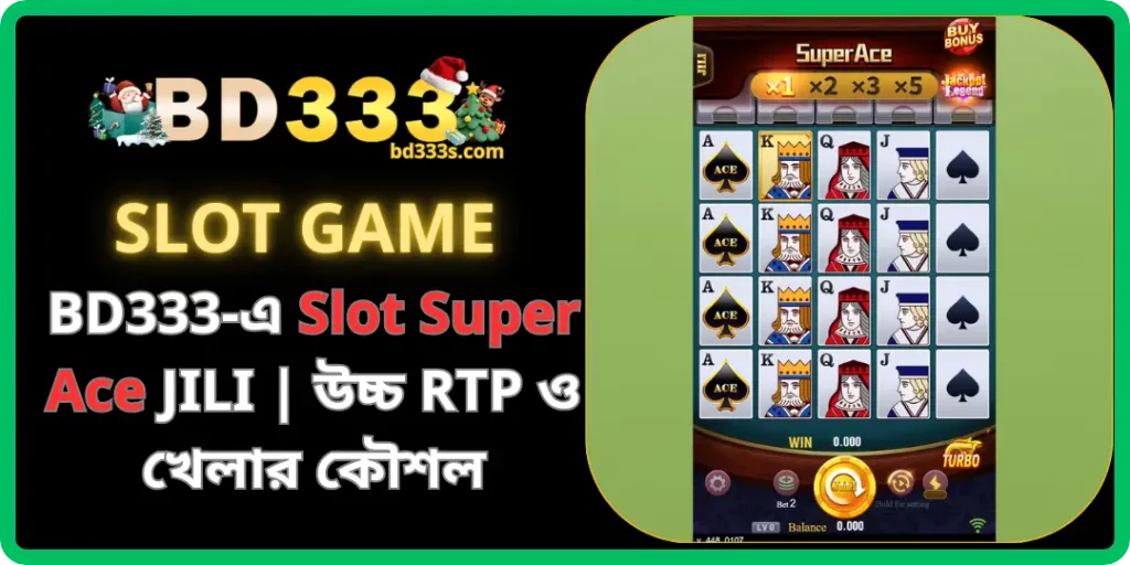 BD333-এ Slot Super Ace JILI Game – উচ্চ RTP ও কার্যকর কৌশলসহ প্রিমিয়াম কার্ড স্লট গেম 3 Slot Super Ace bd333